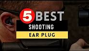 Best Earplugs for Shooting 2023 🔶 Top 5 Shooting Protection Earplugs Review