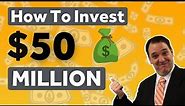 How To Invest 50 Million