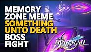 Memory Zone Meme Something Unto Death Boss Fight Honkai Star Rail