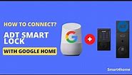 How to connect ADT smart lock with google home? [ Set up ADT with Google Home : How to Use? ]