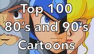 Top 100 80's and 90's Cartoons
