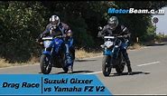 Suzuki Gixxer vs Yamaha FZ V2 - Drag Race | MotorBeam