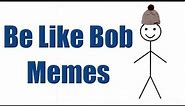 BE LIKE BOB MEME RANT | BE LIKE BILL MEMES REVIEW | TRY NOT TO LAUGH