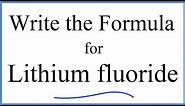 How to Write the Formula for Lithium fluoride