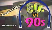 80s VS 90s Downbeat Dance Hits