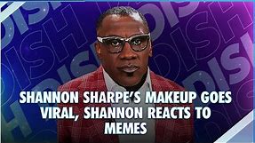 The Internet Is Not A Real Place: Shannon Sharpe's Makeup Goes Viral, Shannon Sharpe Reacts to Meme