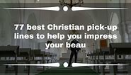 77 best Christian pick-up lines to help you impress your beau