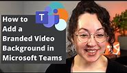 How to Add a Branded Video Background in Microsoft Teams