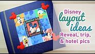 Scrapbooking Disney Layouts - Ideas For The Reveal, Trip, and Hotel Pictures