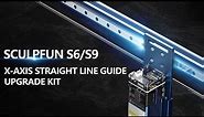 Industrial-grade Precision | SCULPFUN S6/S9 X-axis linear guide upgrade kit | 5w | Installation
