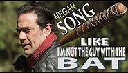 Negan - Like I'm Not The Guy With The Bat