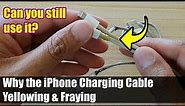 Why the iPhone Charging Cable Yellowing & Fraying? Can You Still Use It?