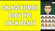 How To Change Bitmoji Body Type On Snapchat
