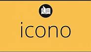 Que significa ICONO • icono SIGNIFICADO • icono DEFINICIÓN • Que es ICONO • Significado de ICONO