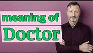 Doctor | Meaning of doctor