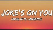 Charlotte Lawrence - Joke's On You (Lyrics)