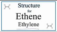 How to Write the Structural Formula for Ethene (also called Ethylene)