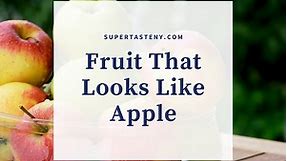 Here Is a List of the Fruit That Looks Like Apple - Super Taste