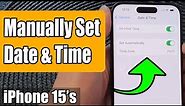 iPhone 15/15 Pro Max: How to Manually Set Date & Time to Go Ahead or Behind Time