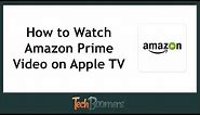 How to Watch Amazon Prime Video on Apple TV