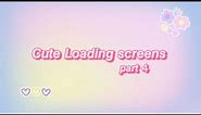 15+ cute loading screens| part 4
