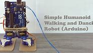 Simple Humanoid Walking and Dancing Robot (Arduino)