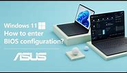 How to Enter BIOS Configuration in Windows 11? | ASUS SUPPORT