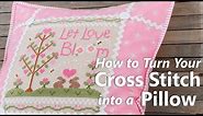 How to Turn Cross Stitch Into a Pillow | Let Love Bloom Cross Stitch Pattern | Fat Quarter Shop