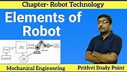 Basic Component of Robot || Elements of Robots || Structure of Robots || Lecture Notes ||