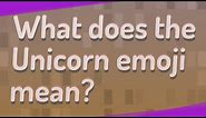 What does the Unicorn emoji mean?
