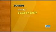 Sounds - Activity 7: Loud or Soft?