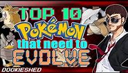 Top 10 Pokémon that Need to Evolve!