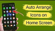 How to Arrange Apps Icons Automatically in Android Phone?