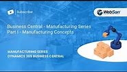 Microsoft Dynamics 365 Business Central Manufacturing Series Part I: Manufacturing Concepts