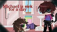 Michael is sick for a day || Michael x Ennard || NOT Original