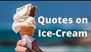 5 Best Ice-cream Quotes | Ice-Cream Quotes | Quotes on Ice-Cream | Ice-Cream | Quote Of The Day