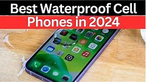 Top 7 Waterproof Phones In 2024 - Are You Ready For A Splash?