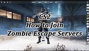 CS2 How to Join Zombie Escape Servers