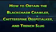 How to Obtain the Blackchasm Crawler, the Chitterspine Deepstalker, and the Trench Slug