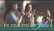 "Fix Your Eyes On Jesus" Music Video (official)