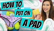 HOW TO PUT ON A PAD!!!! + DEMO! ♥
