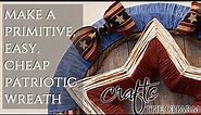 Make a cheap and easy primitive (Americana), rustic patriotic wreath!