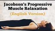 Jacobson's Progressive Muscle Relaxation | JPMR Full Audio English | Relaxation Therapy for Anxiety
