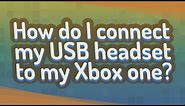 How do I connect my USB headset to my Xbox one?