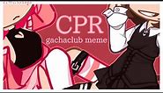 CPR meme || GachaClub FW