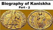 Biography of Kanishka Part-2, Kushan dynasty, Military political & spiritual achievements explained