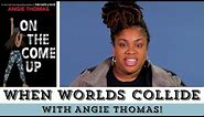 When Worlds Collide | The Hate U Give & On The Come Up with Angie Thomas