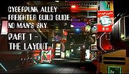 Cyberpunk Alley - Part 1 - The Layout. Freighter Build Guide No Man's Sky.