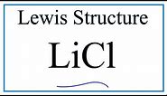 How to Draw the Lewis Dot Structure for LiCl (Lithium chloride)