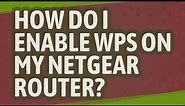 How do I enable WPS on my Netgear router?